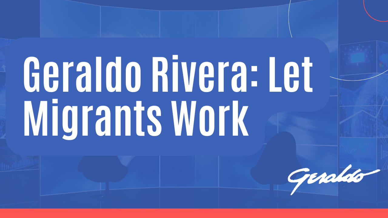 GERALDO RIVERA: Let Migrants Work | CUOMO